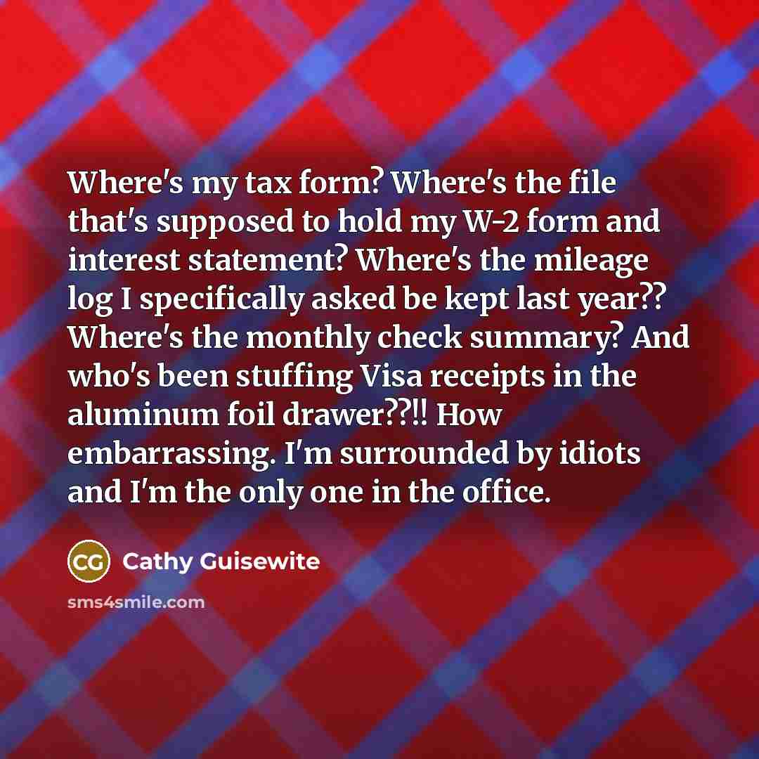 “Where's my tax form? Where's the file that's supposed to…” quote by Cathy Guisewite