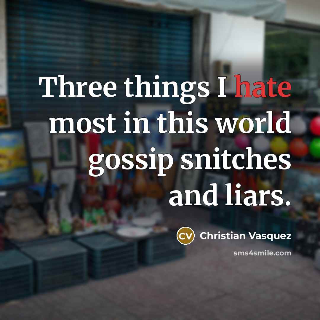 “Three things I hate most in this world gossip snitches…” quote by Christian Vasquez