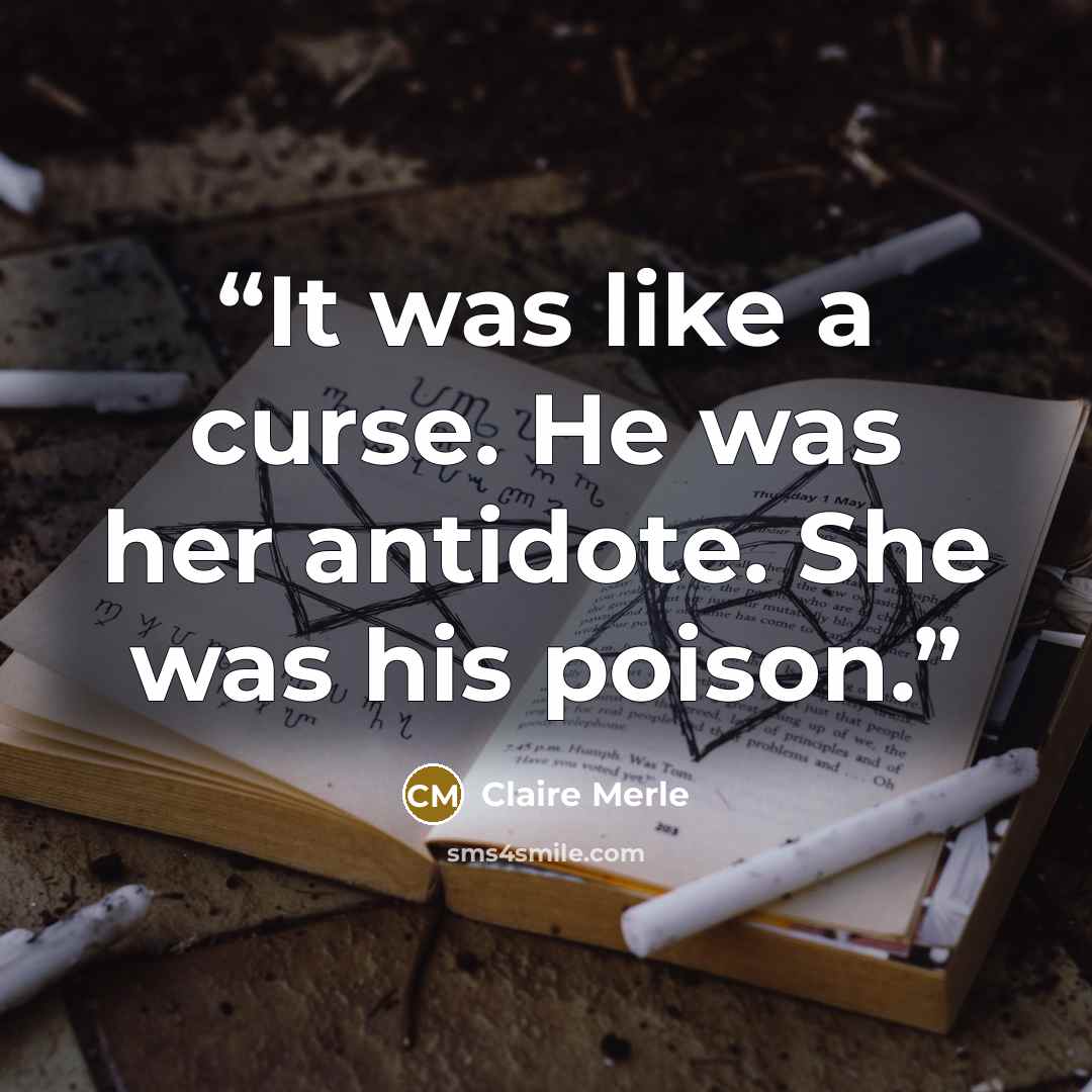 “It was like a curse. He was her antidote. She was his poison.” quote by Claire Merle