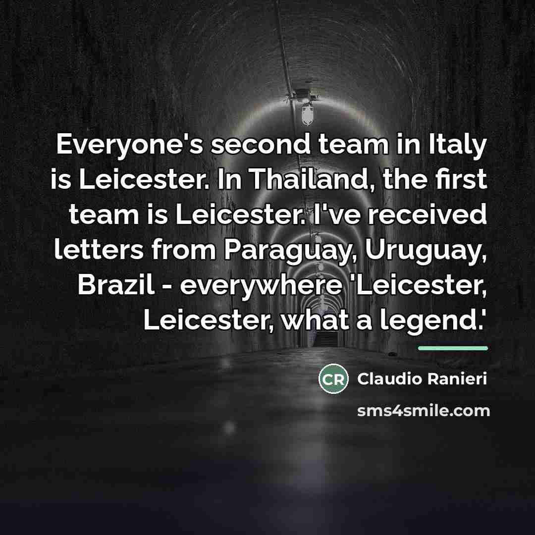 “Everyone's second team in Italy is Leicester. In Thailand, the…” quote by Claudio Ranieri