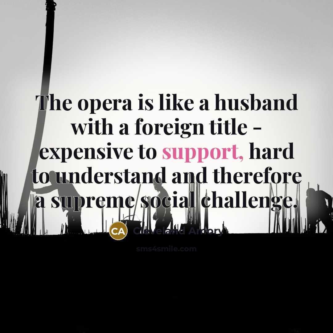 “The opera is like a husband with a foreign title…” quote by Cleveland Amory