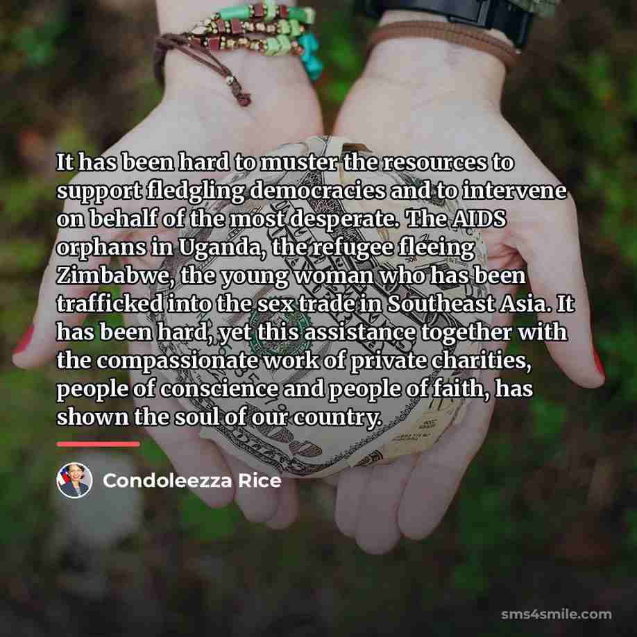 “It has been hard to muster the resources to support…” quote by Condoleezza Rice