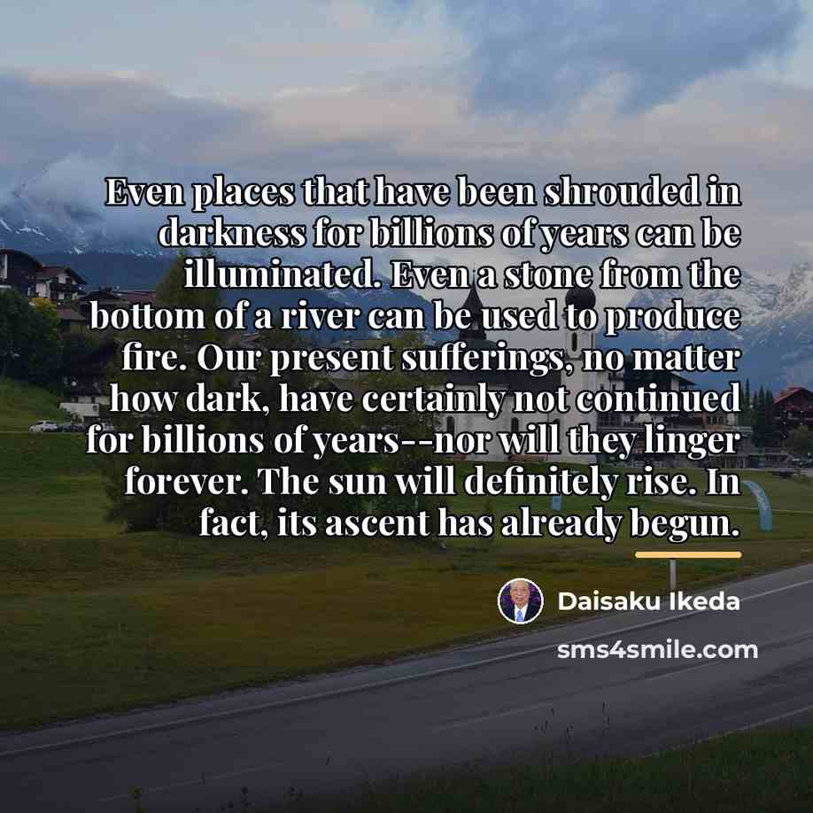 “Even places that have been shrouded in darkness for billions…” quote by Daisaku Ikeda