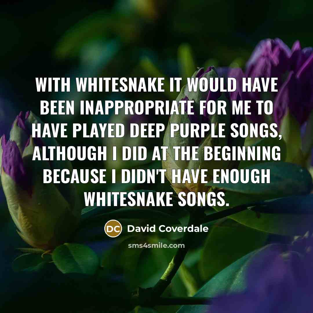 “With Whitesnake it would have been inappropriate for me to…” quote by David Coverdale
