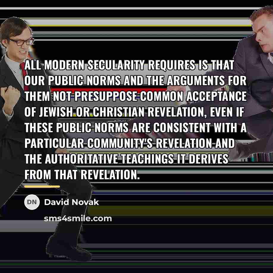 “All modern secularity requires is that our public norms and…” quote by David Novak