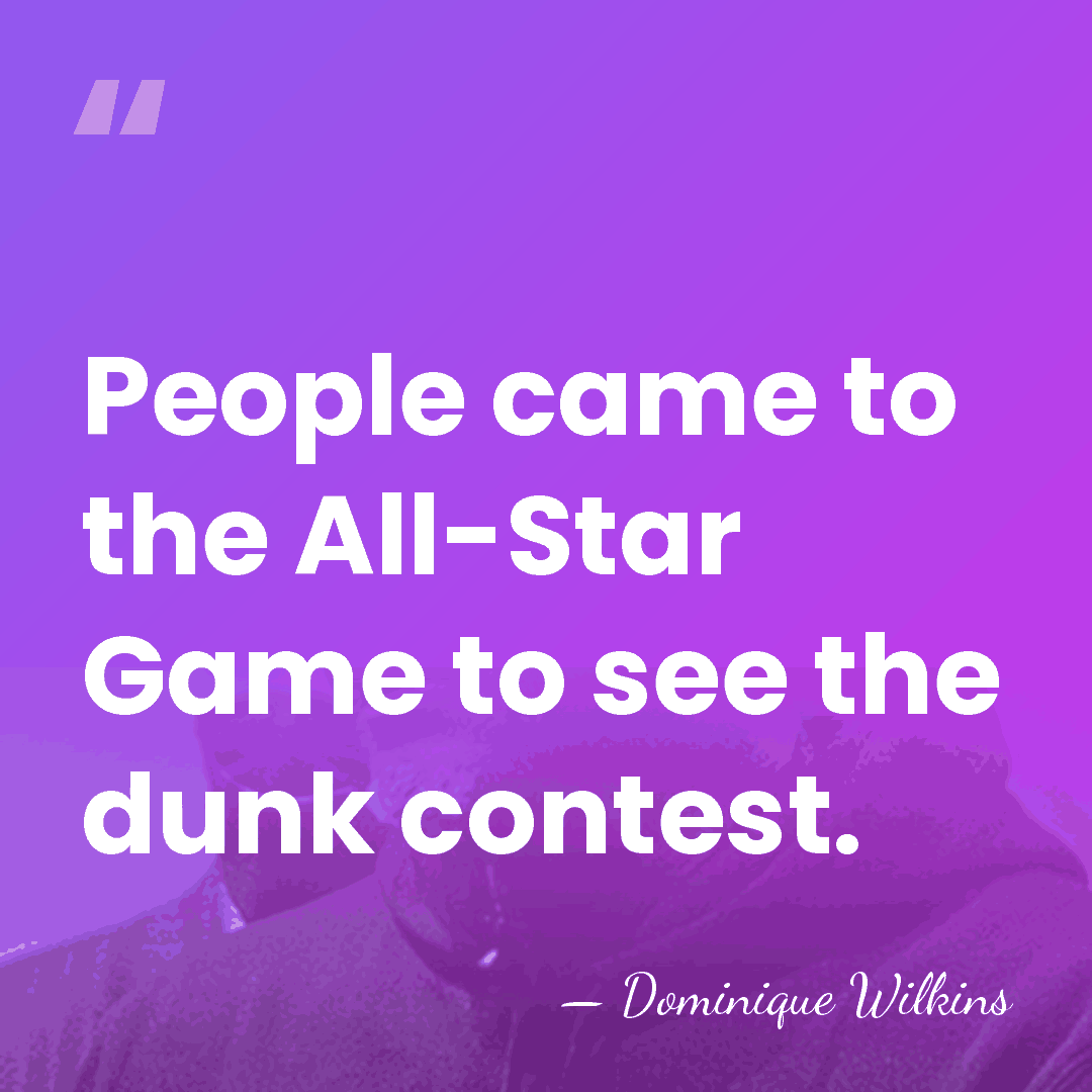People came to the All-Star Game to see the dunk contest. - Dominique Wilkins