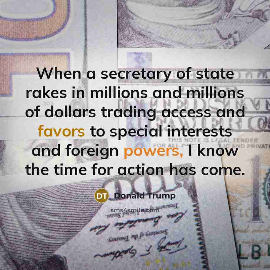 “When a secretary of state rakes in millions and millions…” quote by Donald Trump