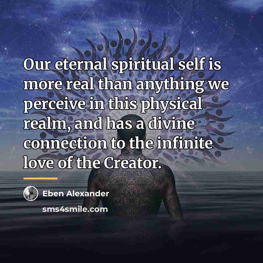 “Our eternal spiritual self is more real than anything we…” quote by Eben Alexander