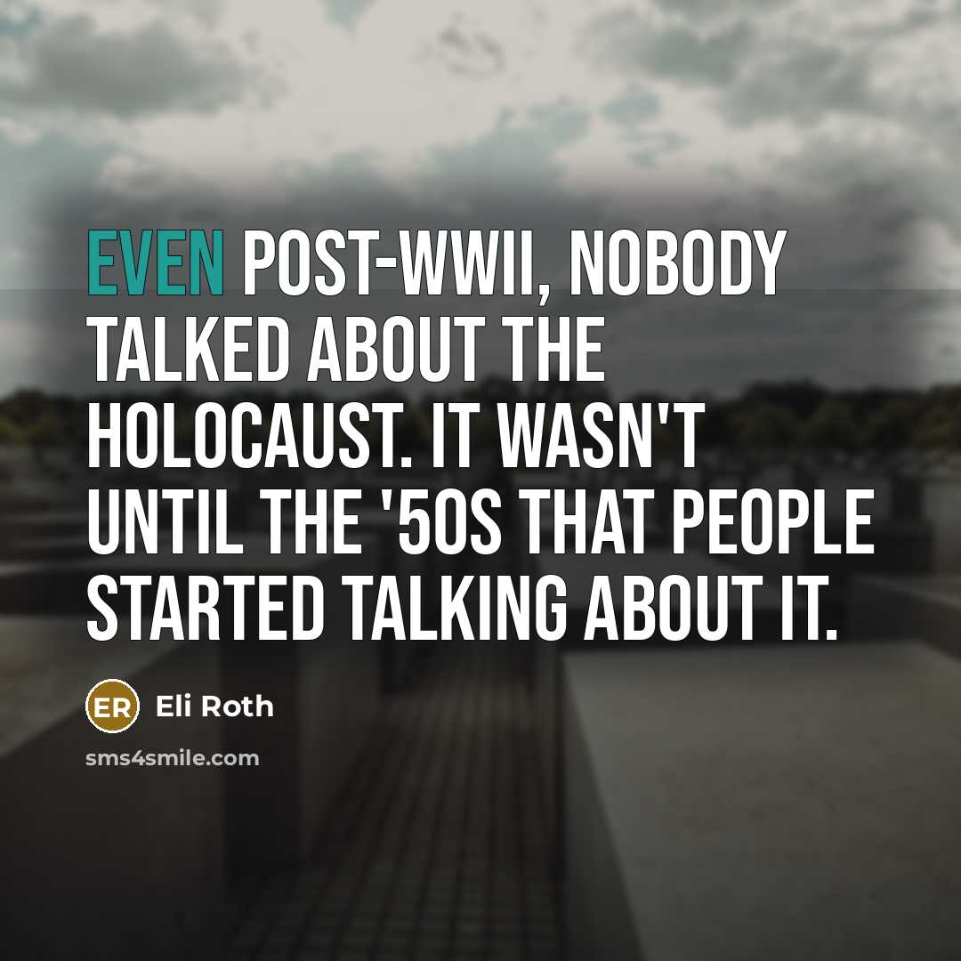 “Even post-WWII, nobody talked about the Holocaust. It wasn't until…” quote by Eli Roth