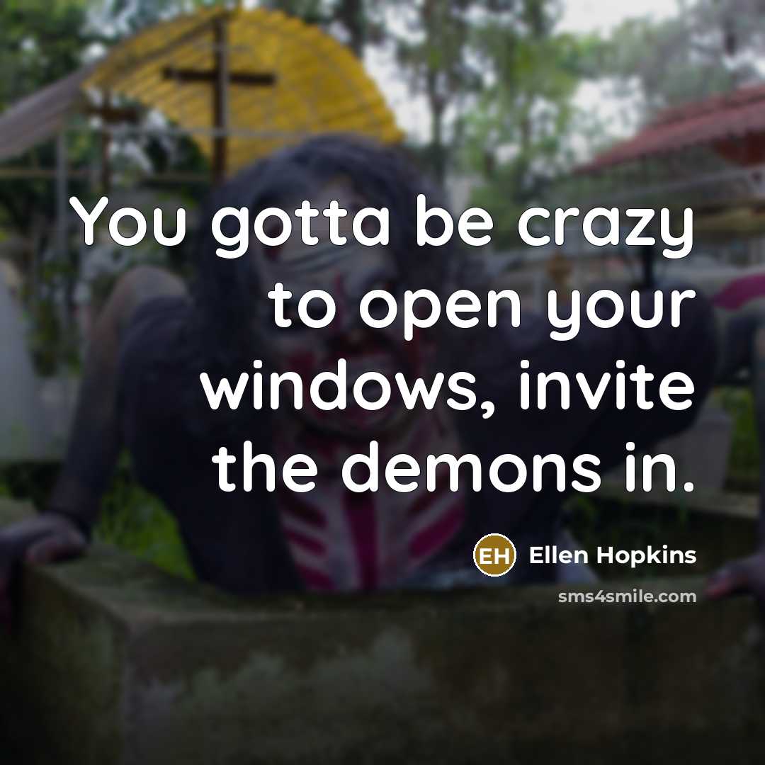 “You gotta be crazy to open your windows, invite the…” quote by Ellen Hopkins