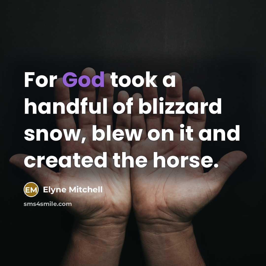 “For God took a handful of blizzard snow, blew on…” quote by Elyne Mitchell