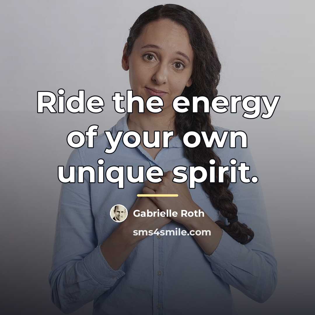 “Ride the energy of your own unique spirit.…” quote by Gabrielle Roth