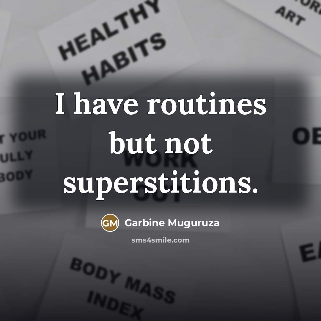 “I have routines but not superstitions.…” quote by Garbine Muguruza