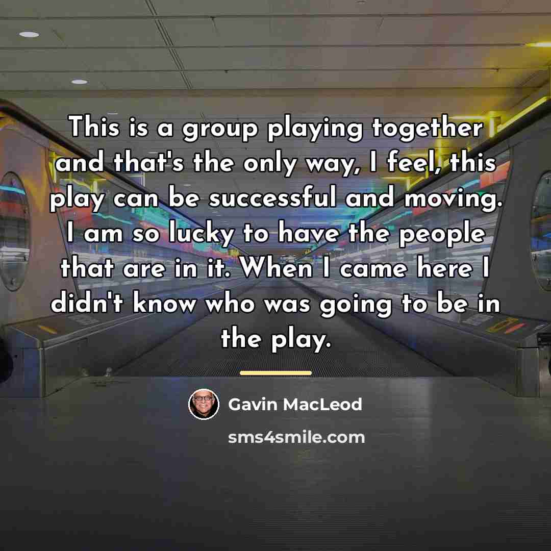 “This is a group playing together and that's the only…” quote by Gavin MacLeod