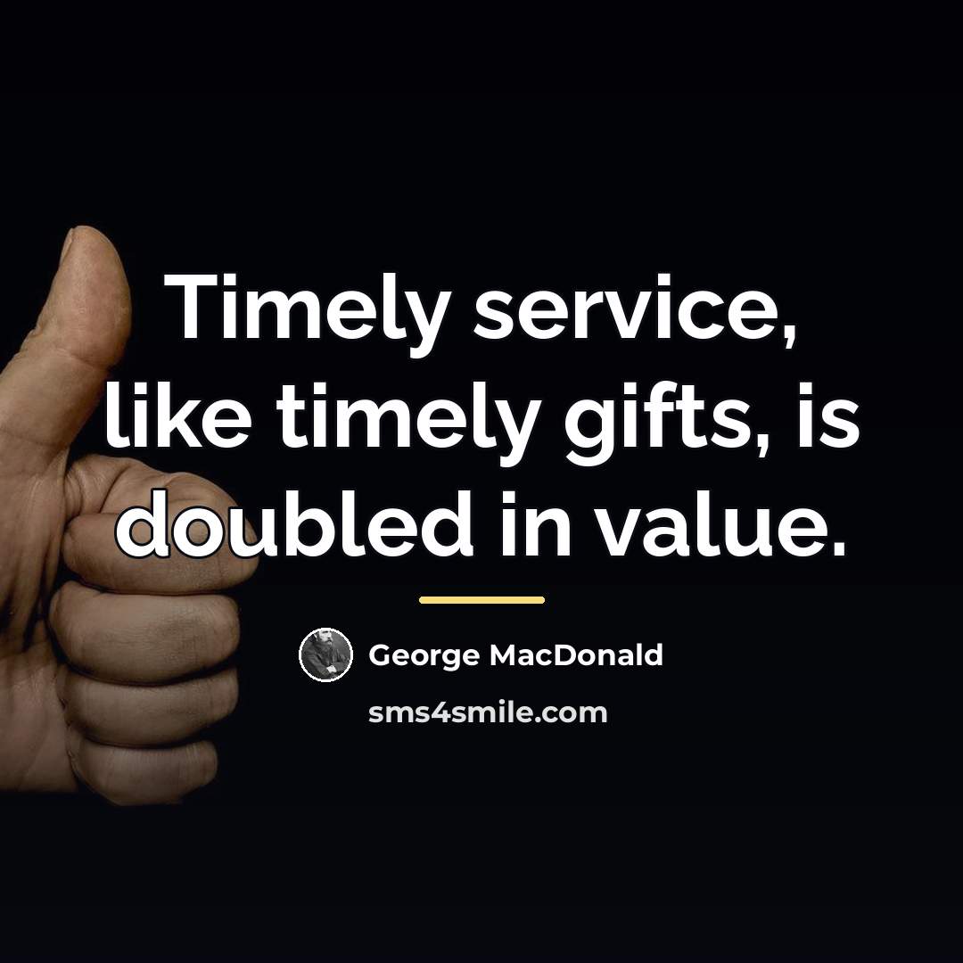 “Timely service, like timely gifts, is doubled in value.…” quote by George MacDonald
