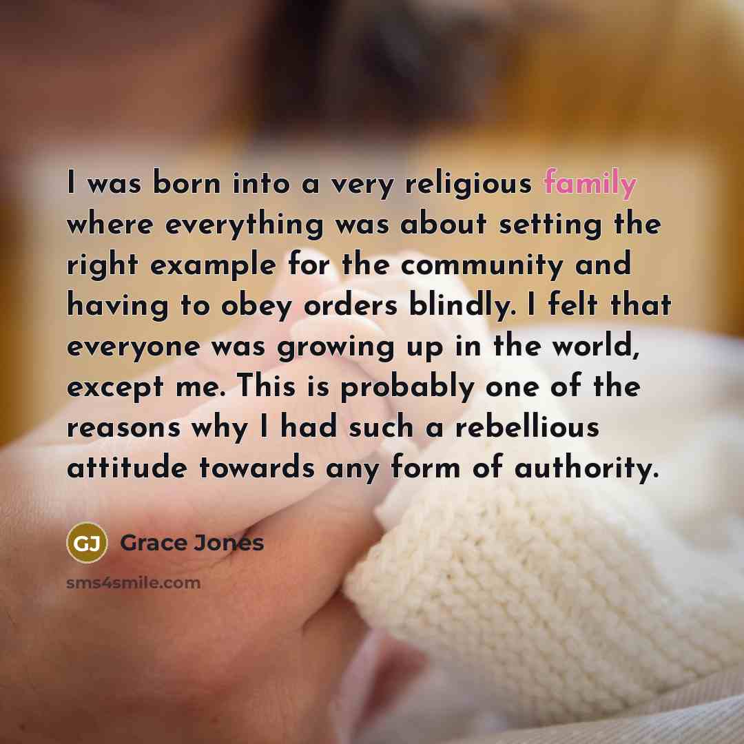 “I was born into a very religious family where everything…” quote by Grace Jones