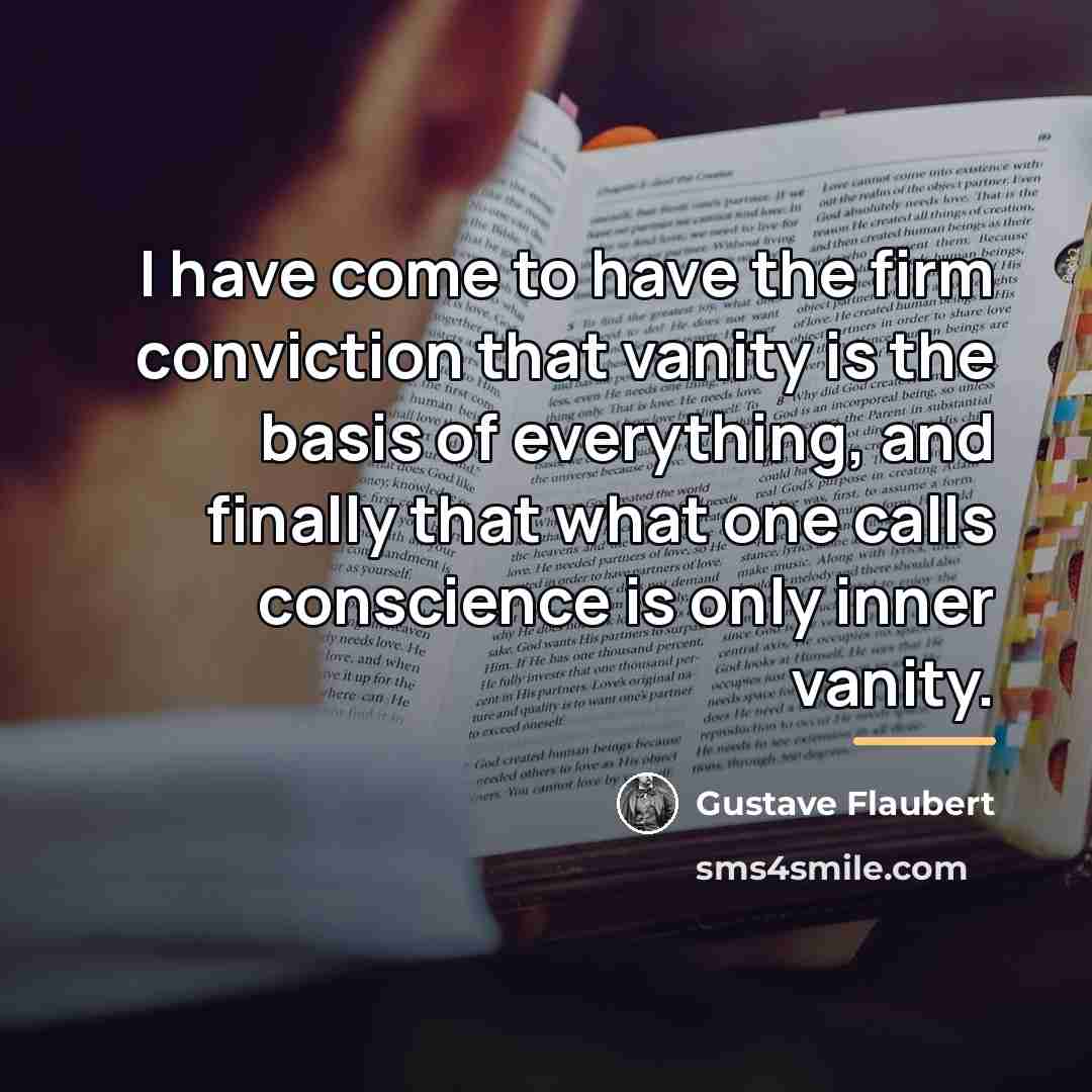 “I have come to have the firm conviction that vanity…” quote by Gustave Flaubert