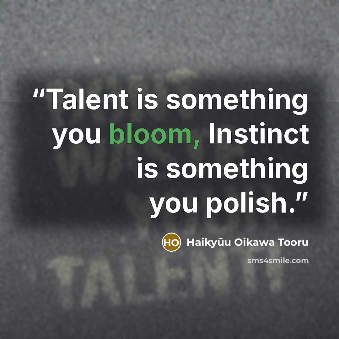 “Talent is something you bloom, Instinct is something you polish.” quote by Haikyūu Oikawa Tooru