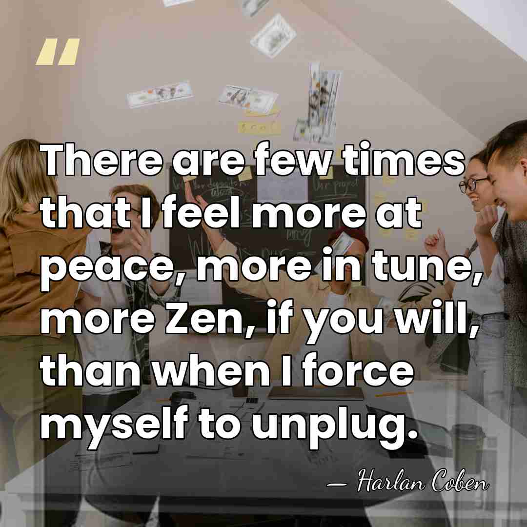 There are few times that I feel more at peace, more in&hellip; - Harlan Coben