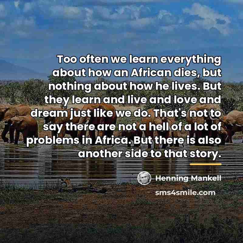 “Too often we learn everything about how an African dies,…” quote by Henning Mankell