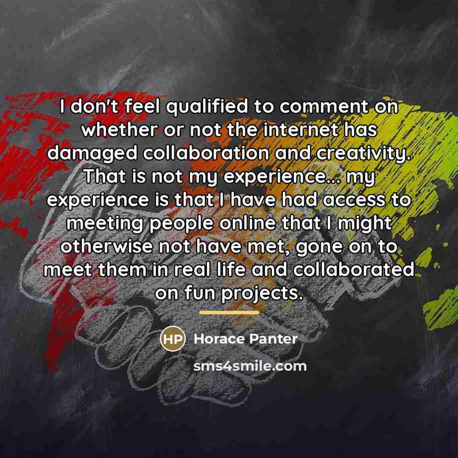 “I don't feel qualified to comment on whether or not…” quote by Horace Panter