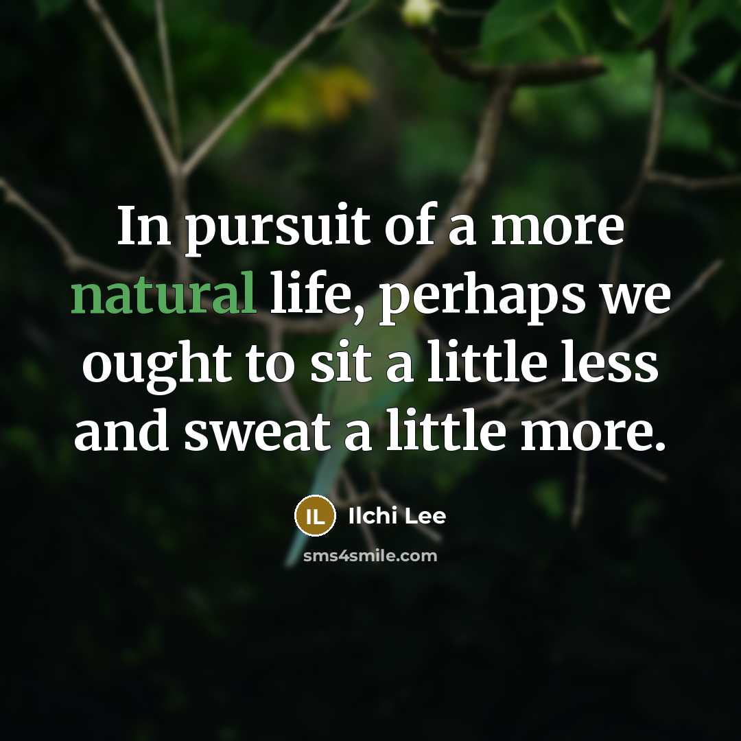 “In pursuit of a more natural life, perhaps we ought…” quote by Ilchi Lee