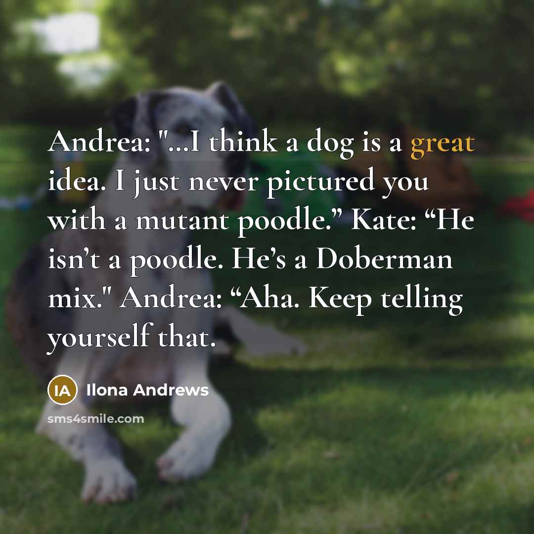 “Andrea: "....I think a dog is a great idea. I…” quote by Ilona Andrews