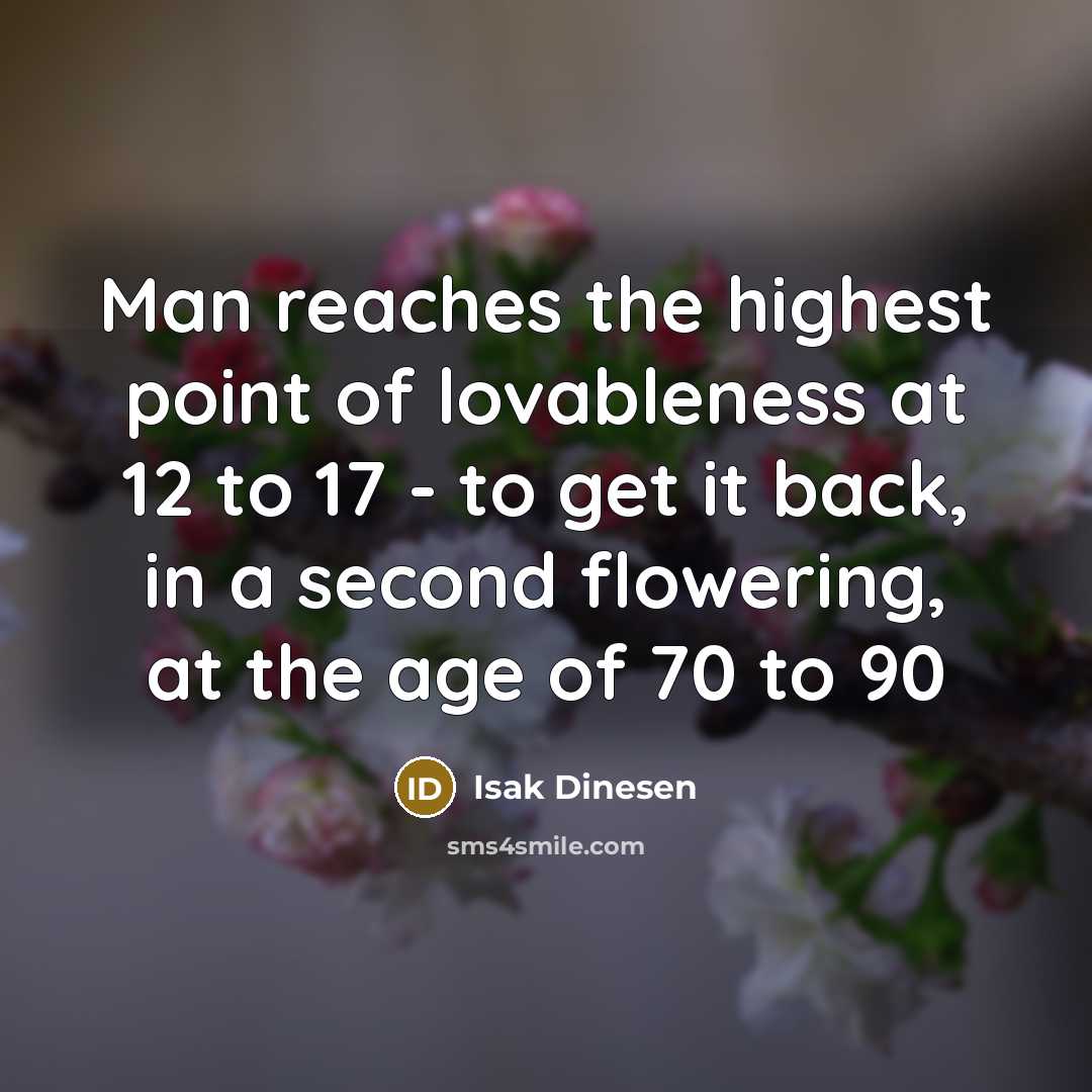 “Man reaches the highest point of lovableness at 12 to…” quote by Isak Dinesen