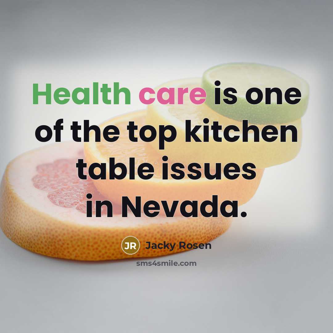 “Health care is one of the top kitchen table issues…” quote by Jacky Rosen