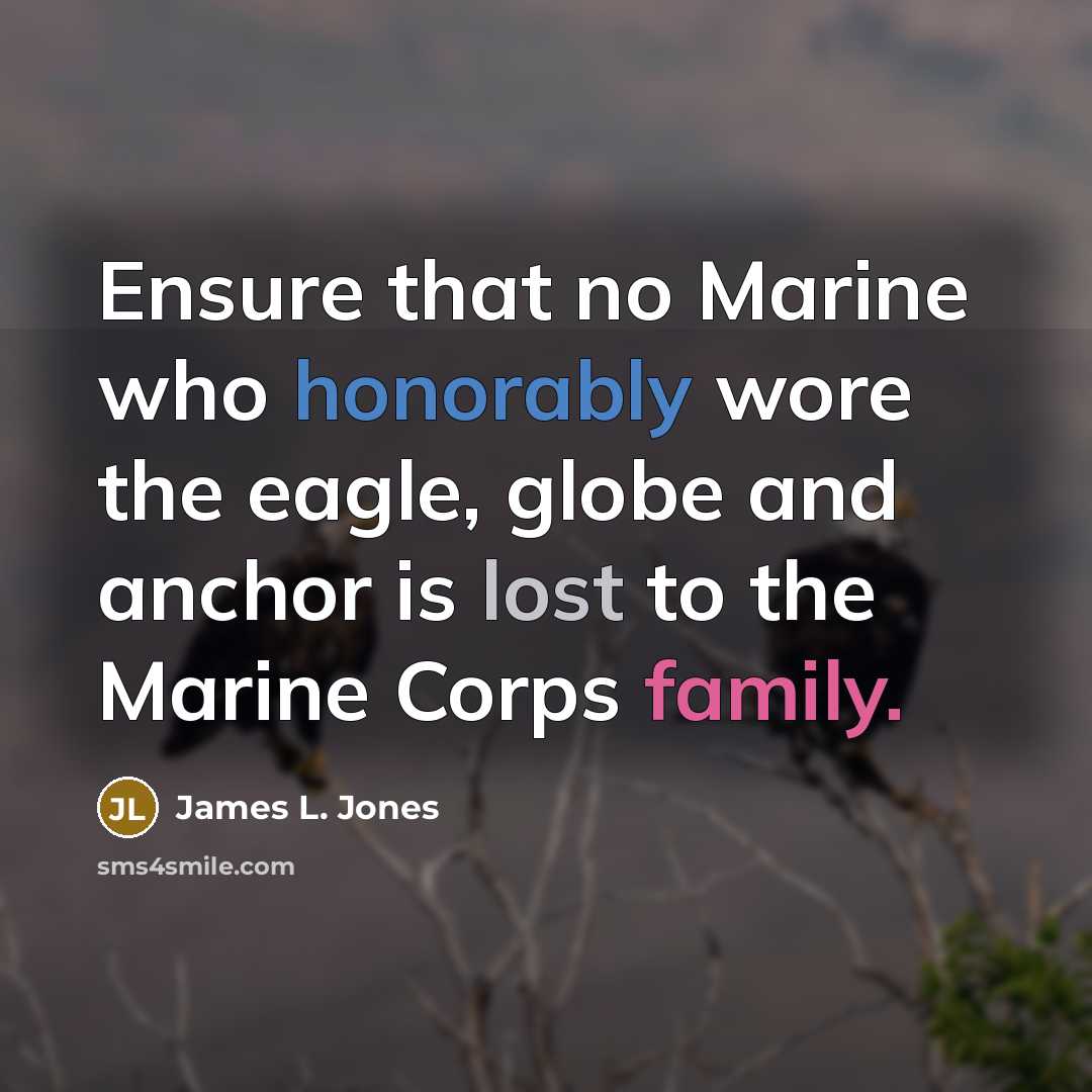 “Ensure that no Marine who honorably wore the eagle, globe…” quote by James L. Jones