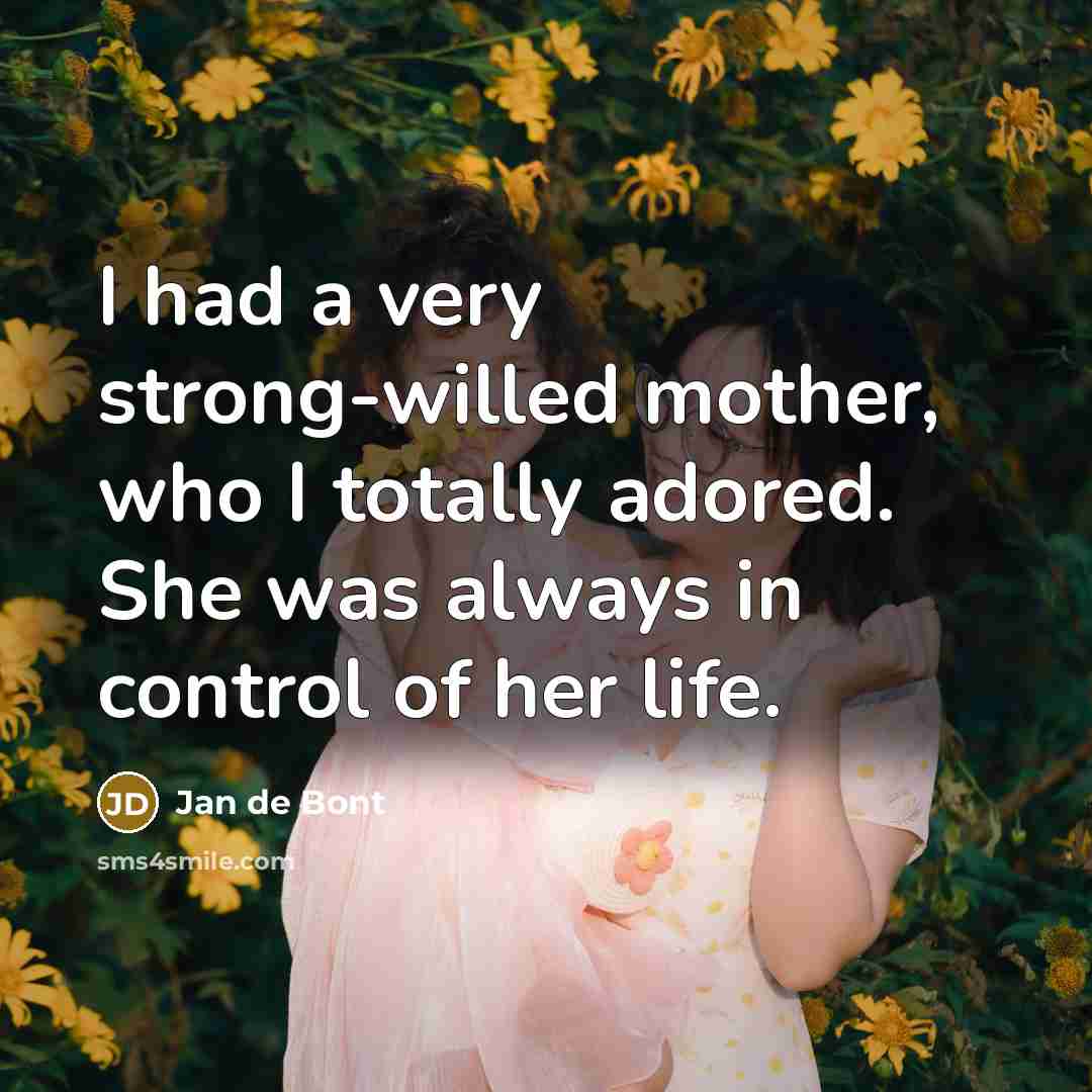 “I had a very strong-willed mother, who I totally adored.…” quote by Jan de Bont