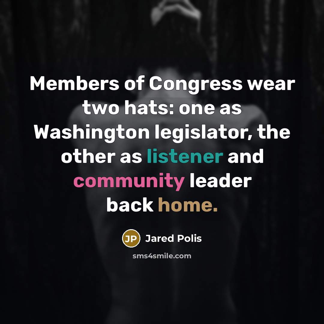 “Members of Congress wear two hats: one as Washington legislator,…” quote by Jared Polis