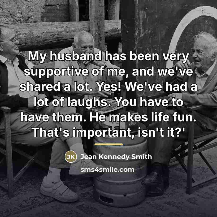 “My husband has been very supportive of me, and we've…” quote by Jean Kennedy Smith