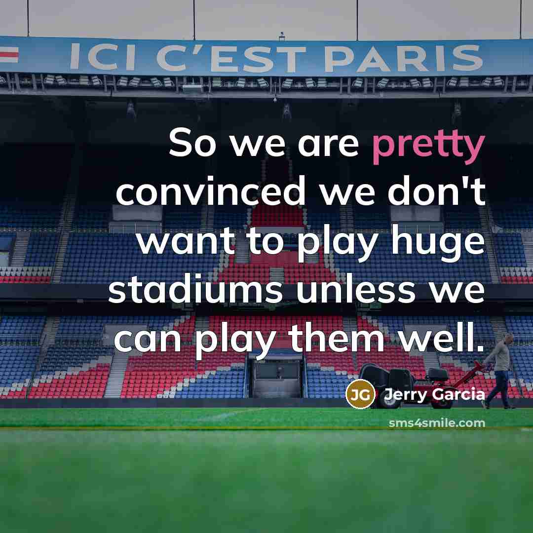 “So we are pretty convinced we don't want to play…” quote by Jerry Garcia