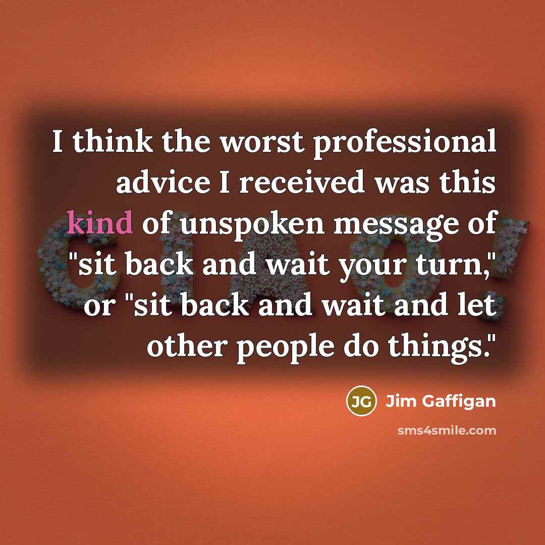 “I think the worst professional advice I received was this…” quote by Jim Gaffigan