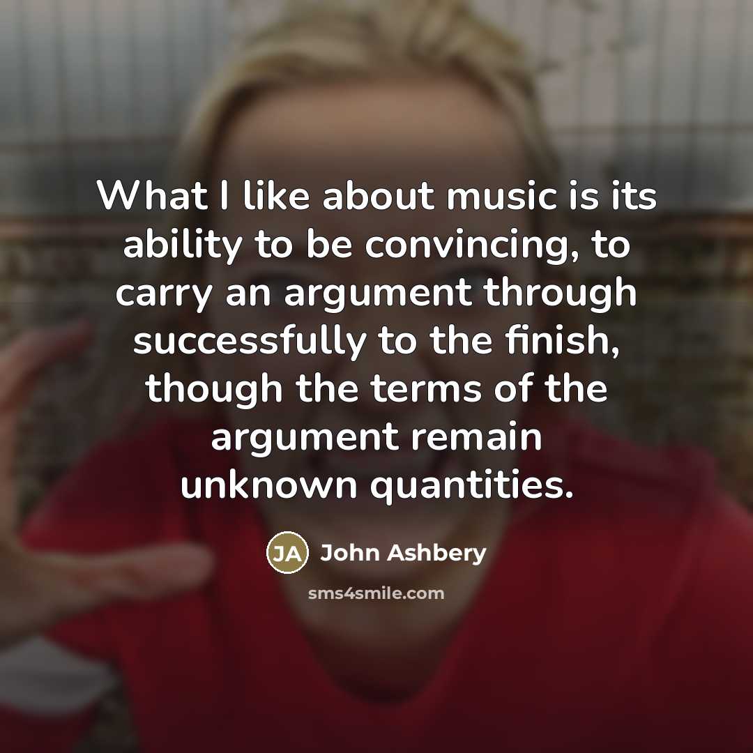 “What I like about music is its ability to be…” quote by John Ashbery