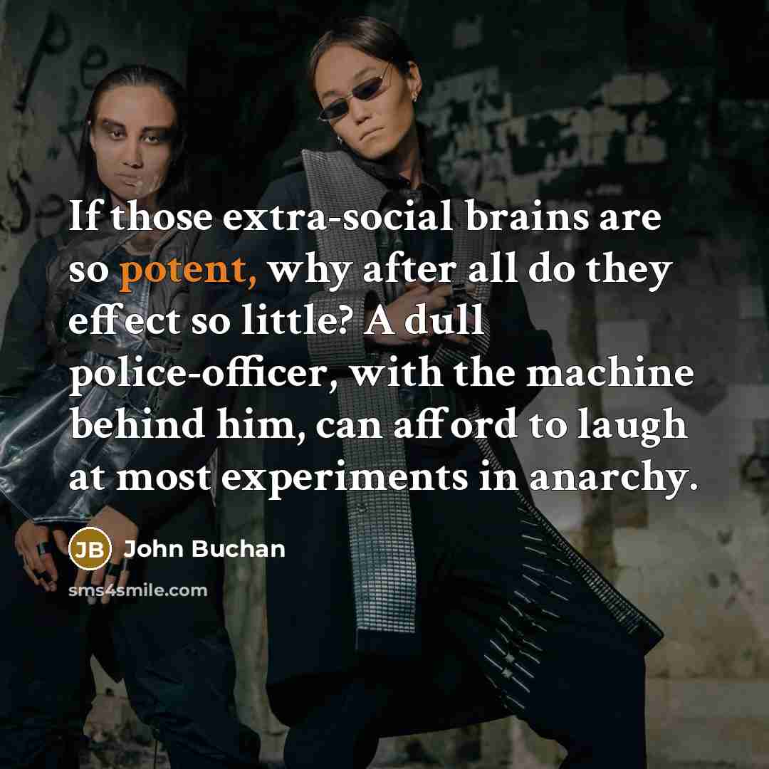 “If those extra-social brains are so potent, why after all…” quote by John Buchan