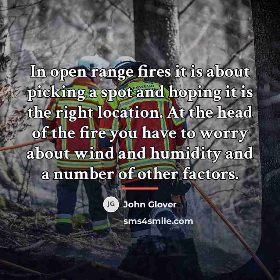 “In open range fires it is about picking a spot…” quote by John Glover