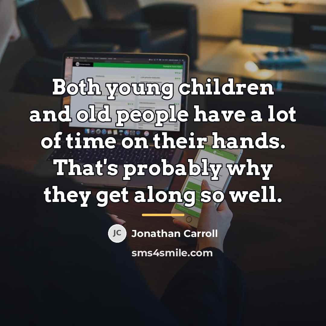 “Both young children and old people have a lot of…” quote by Jonathan Carroll