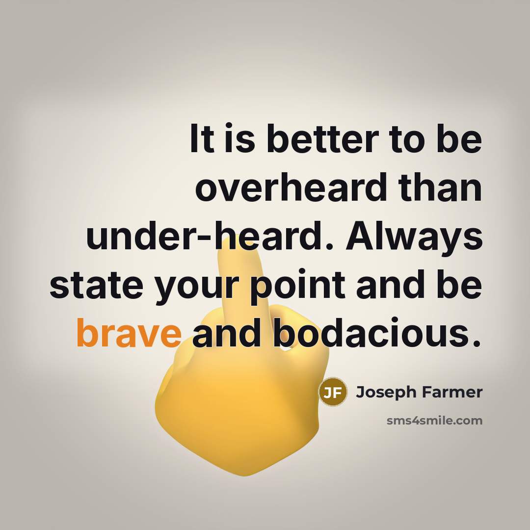 “It is better to be overheard than under-heard. Always state…” quote by Joseph Farmer