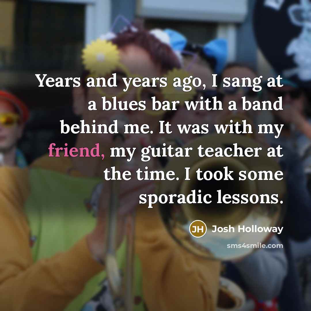 “Years and years ago, I sang at a blues bar…” quote by Josh Holloway