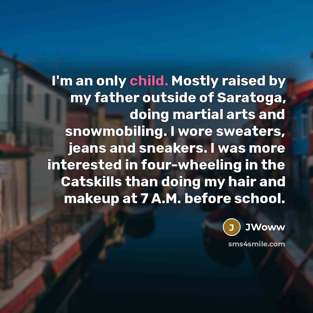“I'm an only child. Mostly raised by my father outside…” quote by JWoww