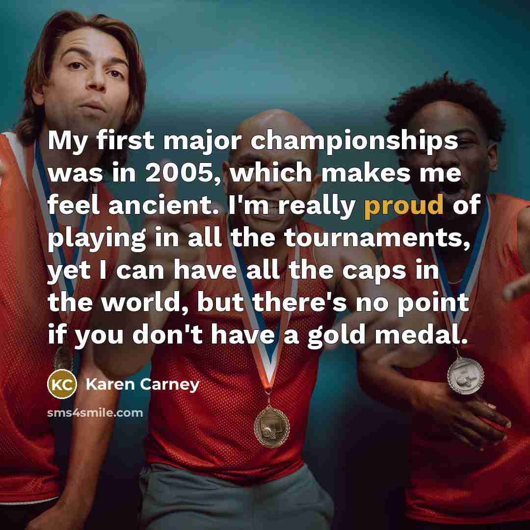 “My first major championships was in 2005, which makes me…” quote by Karen Carney