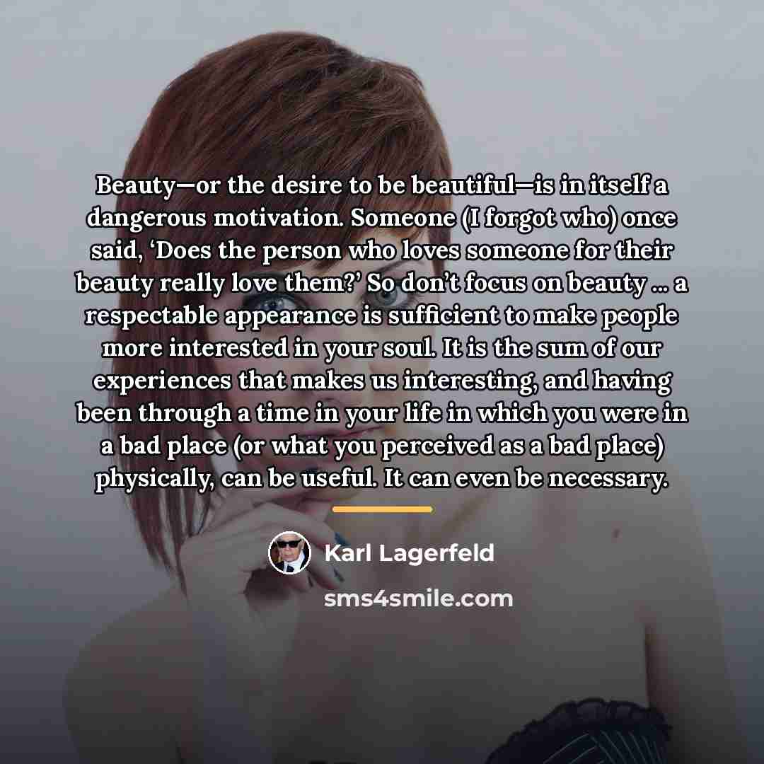 “Beauty—or the desire to be beautiful—is in itself a dangerous…” quote by Karl Lagerfeld