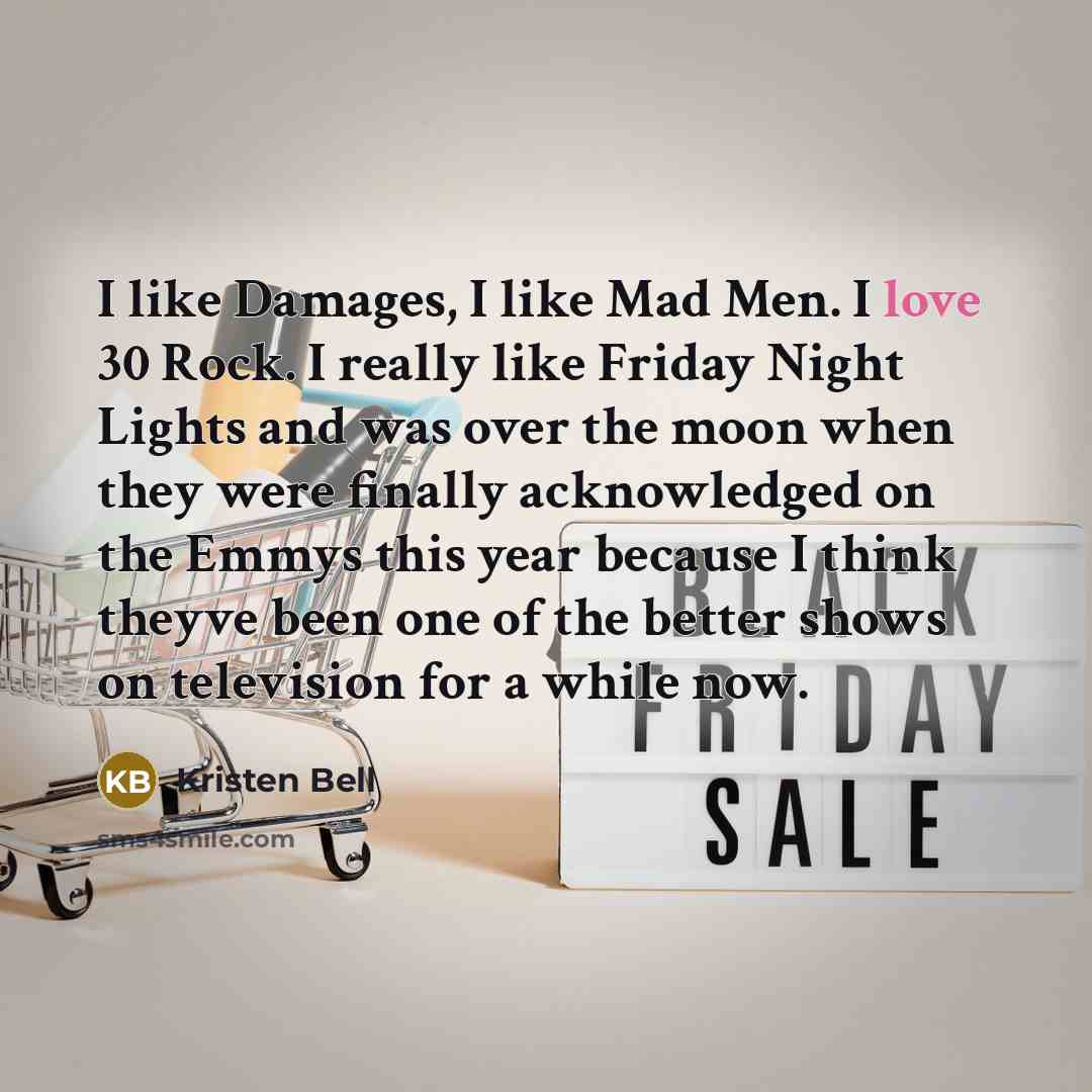 “I like Damages, I like Mad Men. I love 30…” quote by Kristen Bell
