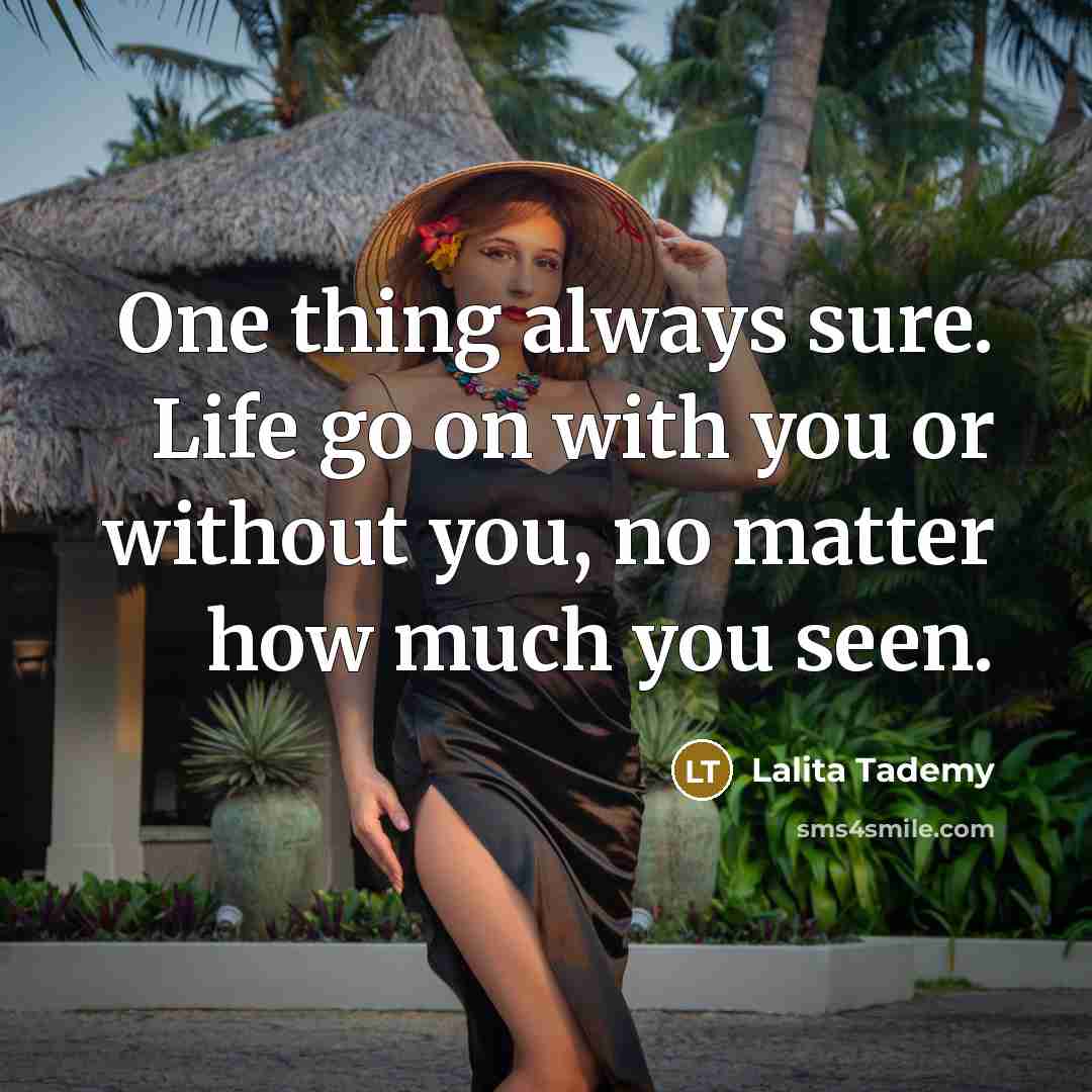 “One thing always sure. Life go on with you or…” quote by Lalita Tademy