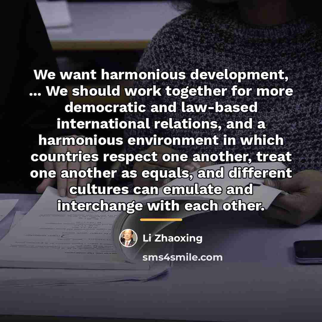 “We want harmonious development, ... We should work together for…” quote by Li Zhaoxing