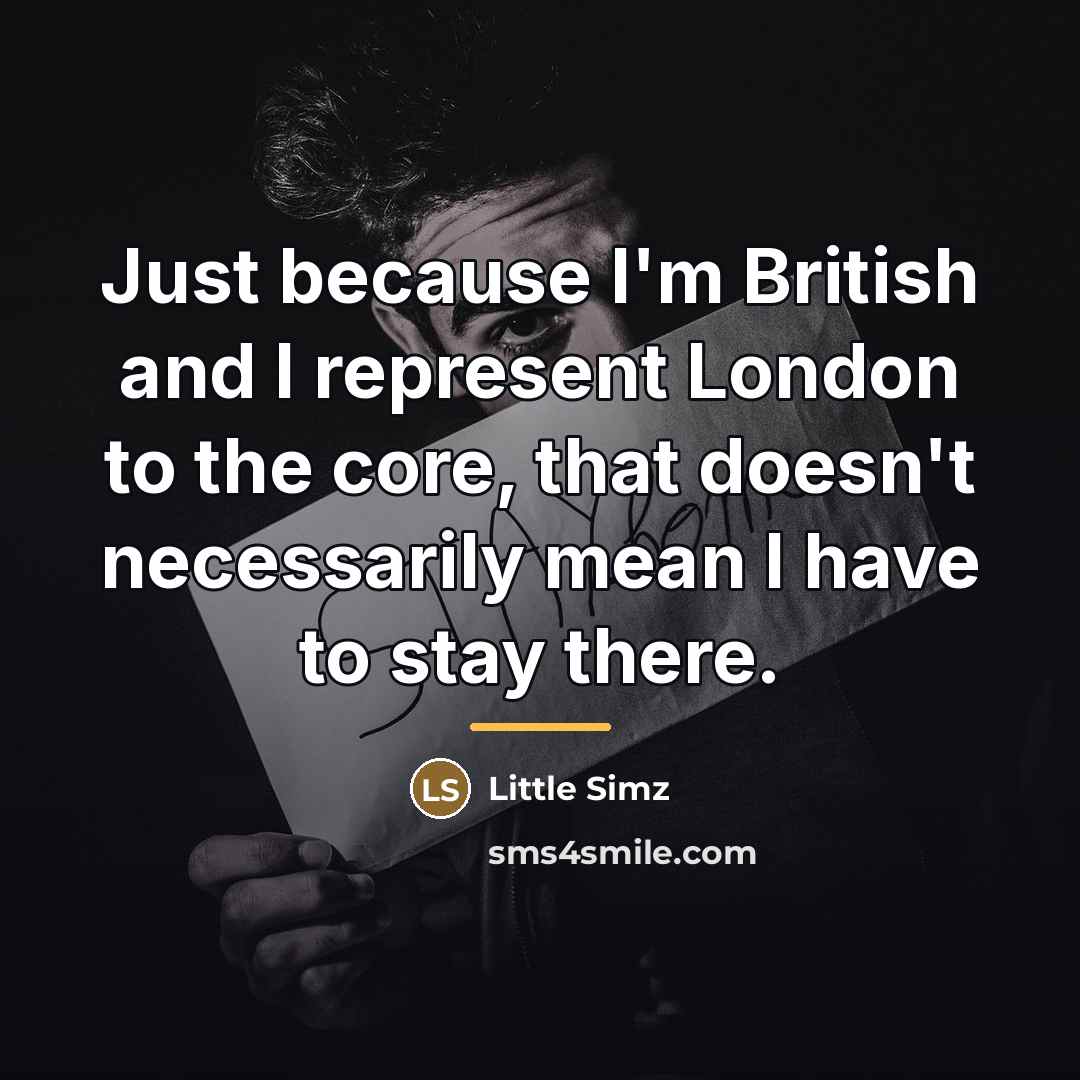 “Just because I'm British and I represent London to the…” quote by Little Simz