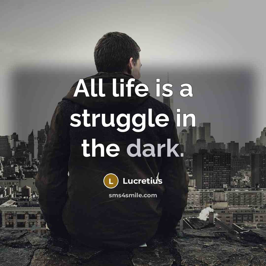 “All life is a struggle in the dark.…” quote by Lucretius