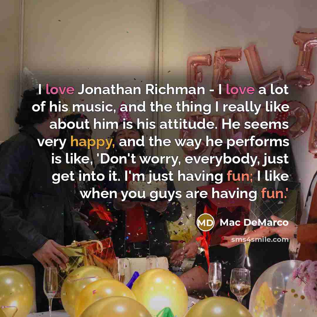 “I love Jonathan Richman - I love a lot of…” quote by Mac DeMarco